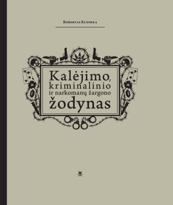 VU docento dr. Roberto Kudirkos „Kalėjimo, kriminalinio ir narkomanų žargono žodynas“.